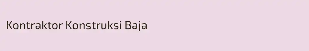 Kontraktor Konstruksi Baja